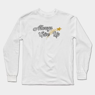 Always Give Up Long Sleeve T-Shirt